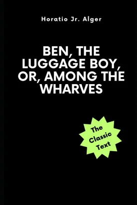 Ben, the Luggage Boy, or, Among the Wharves Paperback  November 13, 2023